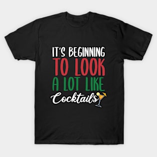 IT'S BEGINNING TO LOOK A LOT LIKE COCKTAILS T-Shirt